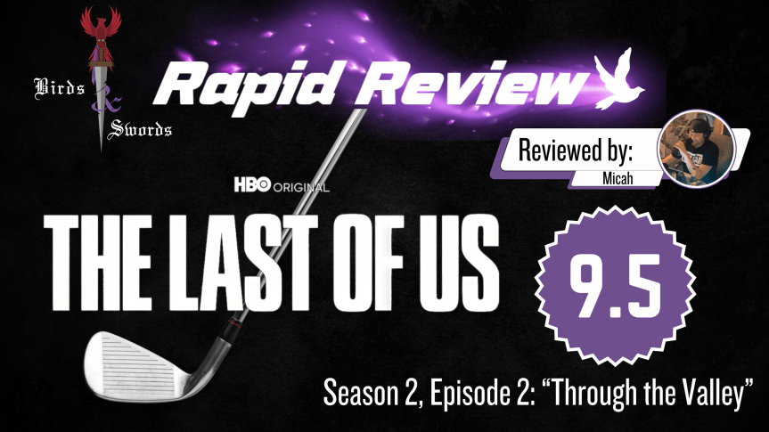 B&S Rapid Review: The Last of Us S2 E2: “Through the&nbsp;Valley”