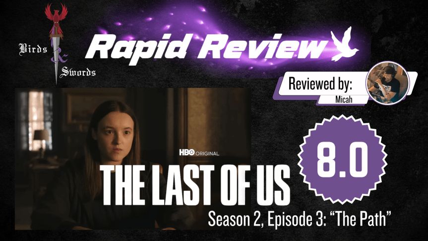 B&S Rapid Review: The Last of Us S2 E3: “The&nbsp;Path”